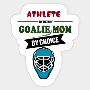 Athlete By Nature Goalie Mom By Choice Hockey Sticker